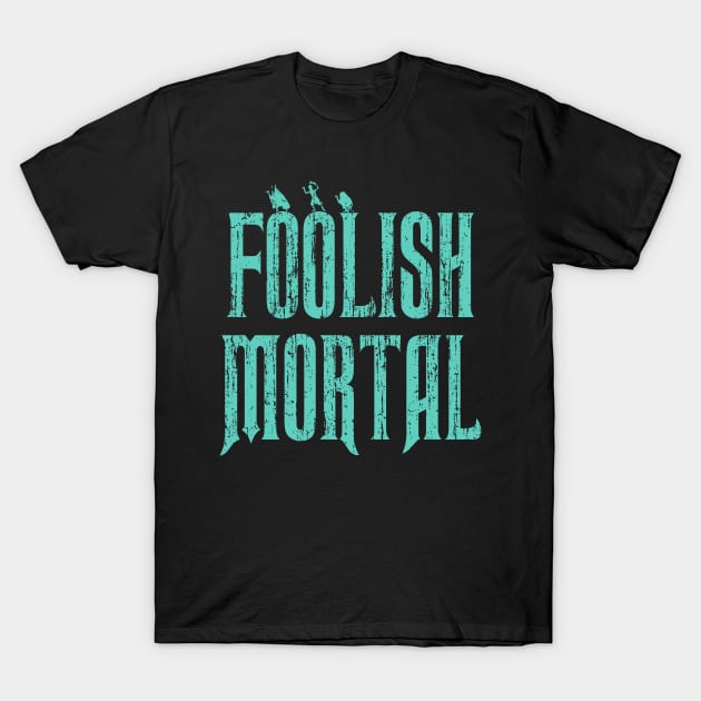Haunted Mansion Foolish Mortal T-Shirt by ThisIsFloriduhMan
